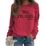 Letter Yes I'M Cold Print Round Neck Pullover Long Sleeve Women'S T-Shirt