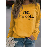Letter Yes I'M Cold Print Round Neck Pullover Long Sleeve Women'S T-Shirt